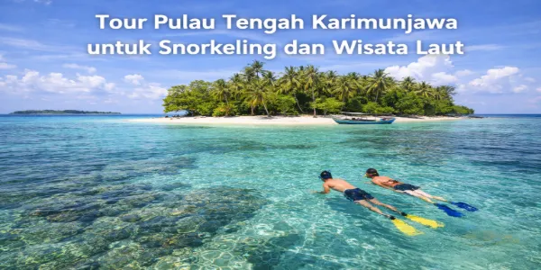 Tour Pulau Tengah Karimunjawa untuk Snorkeling dan Island Hopping