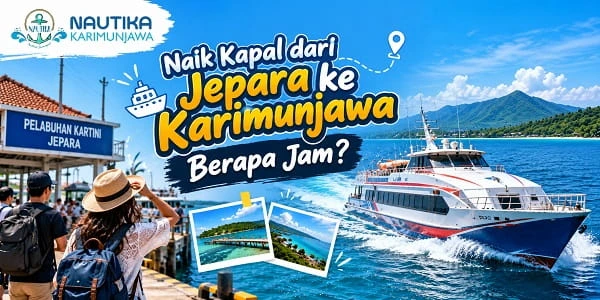 Naik Kapal dari Jepara ke Karimunjawa Berapa Jam?