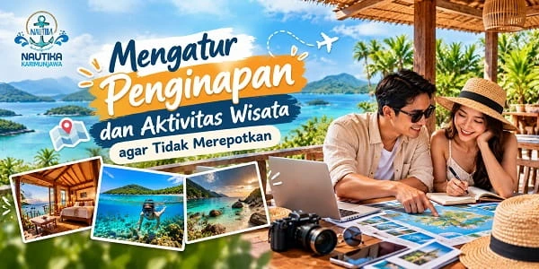 Mengatur penginapan dan aktivitas wisata Karimunjawa agar tidak merepotkan bersama pasangan