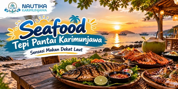 Seafood Tepi Pantai Karimunjawa: Sensasi Makan Dekat Laut