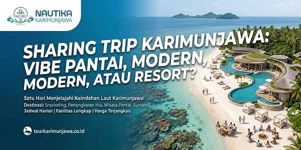 Sharing Trip Karimunjawa: Vibe Pantai, Modern, atau Resort?