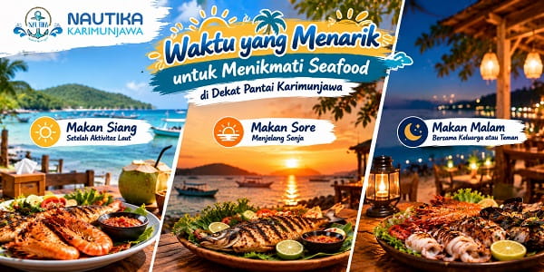Waktu menikmati seafood di pantai Karimunjawa saat makan siang, senja, dan malam hari